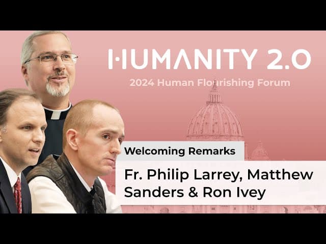 Fr. Philip Larrey and Matthew Harvey Sanders' opening address: Human Flourishing Forum 2024